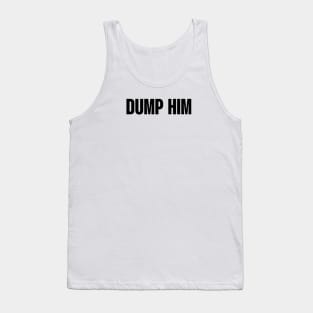 Dump him Tank Top